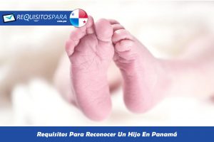 Requisitos Para Reconocer un hijo en Panamá